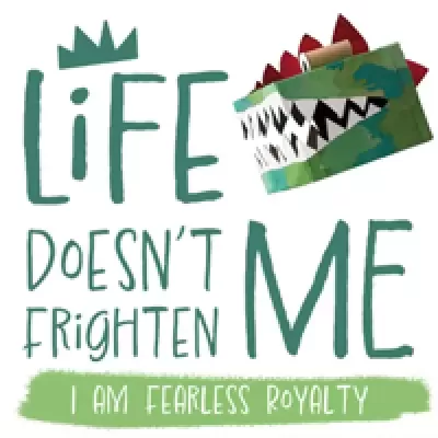 LIFE DOESN'T FRIGHTEN ME: I AM FEARLESS ROYALTY
